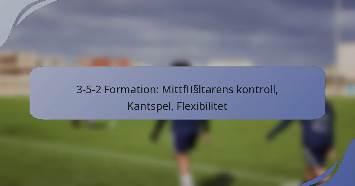 3-5-2 Formation: Mittfältarens kontroll, Kantspel, Flexibilitet