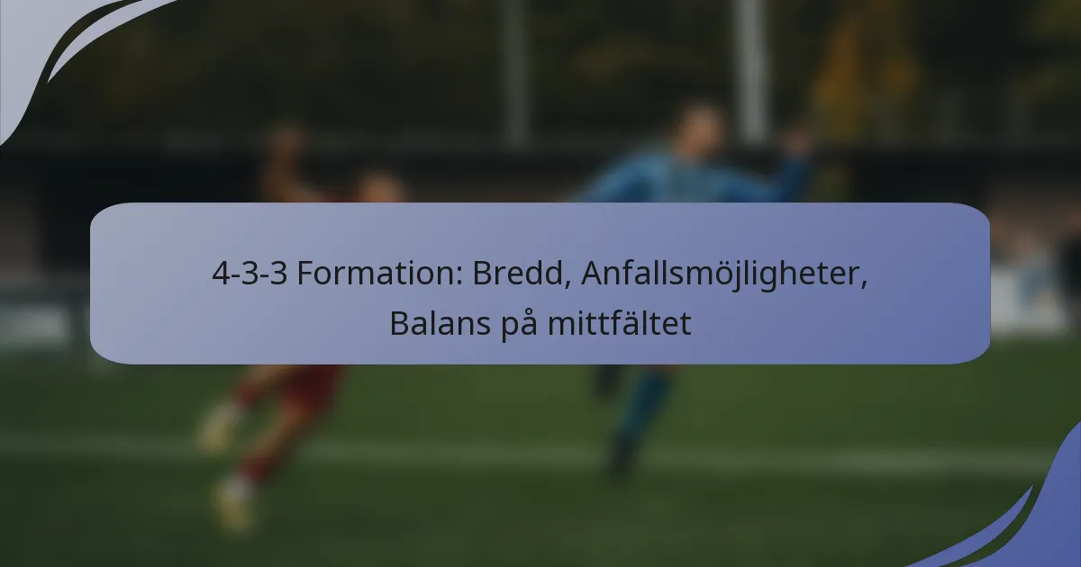 4-3-3 Formation: Bredd, Anfallsmöjligheter, Balans på mittfältet