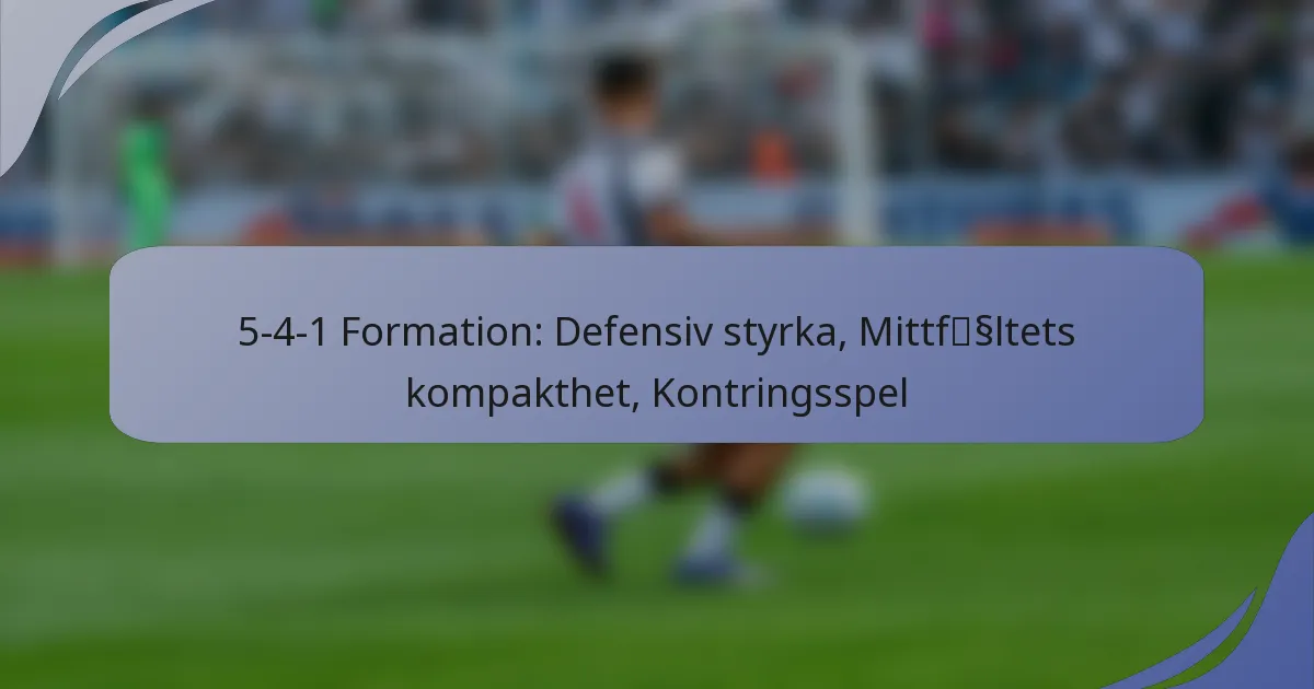 5-4-1 Formation: Defensiv styrka, Mittfältets kompakthet, Kontringsspel