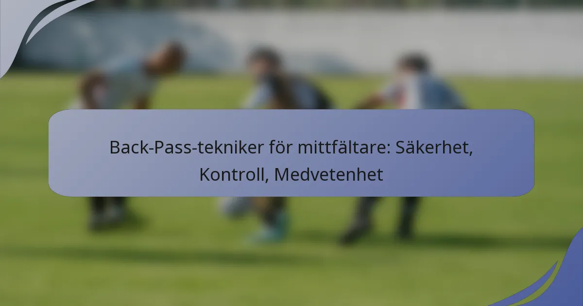 Back-Pass-tekniker för mittfältare: Säkerhet, Kontroll, Medvetenhet