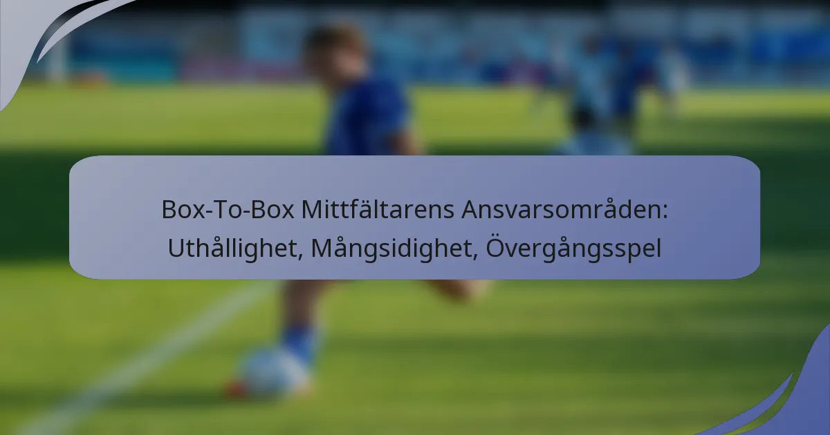 Box-To-Box Mittfältarens Ansvarsområden: Uthållighet, Mångsidighet, Övergångsspel