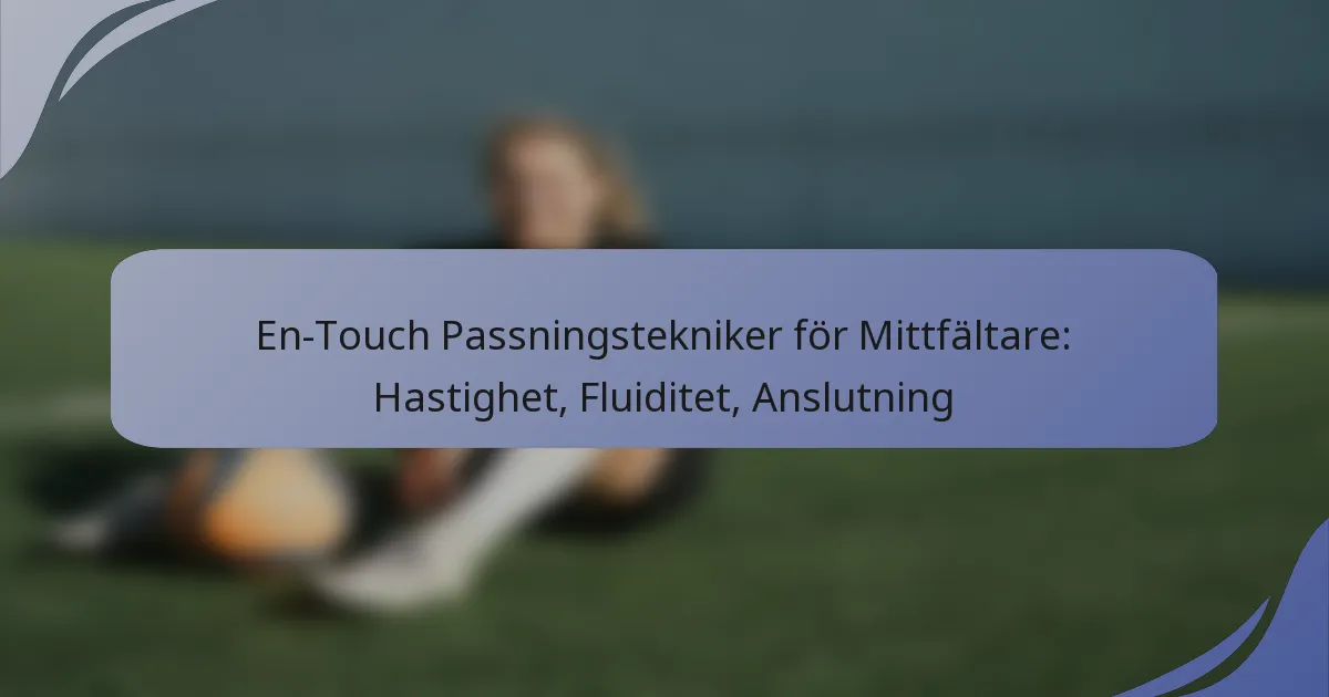 En-Touch Passningstekniker för Mittfältare: Hastighet, Fluiditet, Anslutning