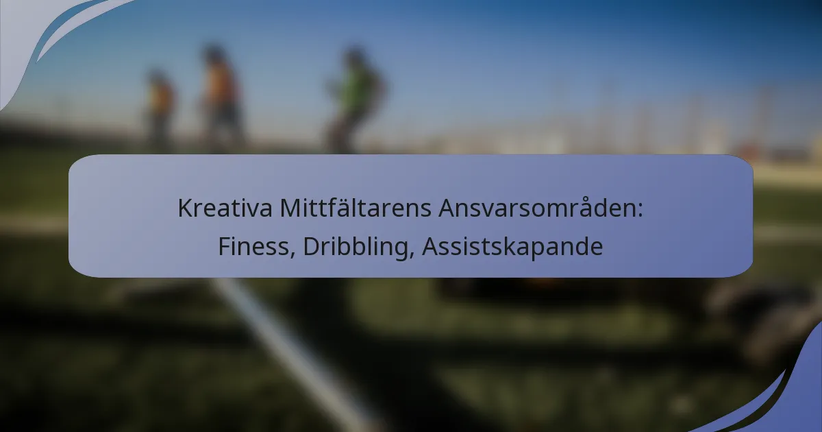 Kreativa Mittfältarens Ansvarsområden: Finess, Dribbling, Assistskapande