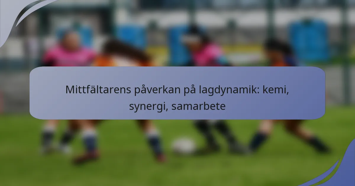 Mittfältarens påverkan på lagdynamik: kemi, synergi, samarbete