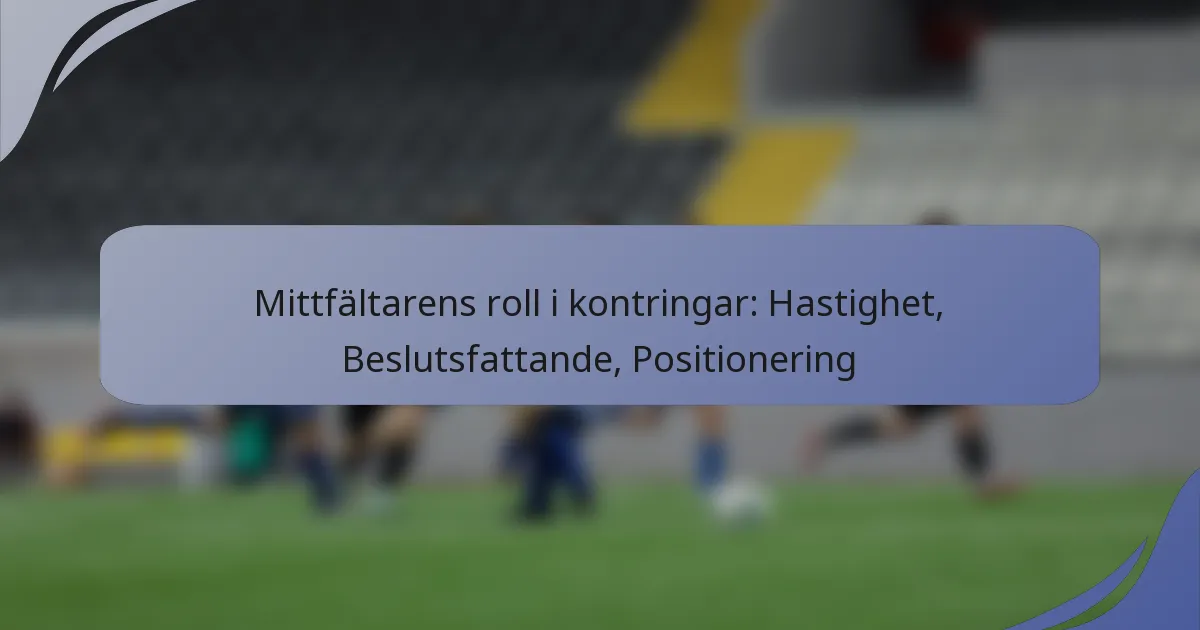 Mittfältarens roll i kontringar: Hastighet, Beslutsfattande, Positionering