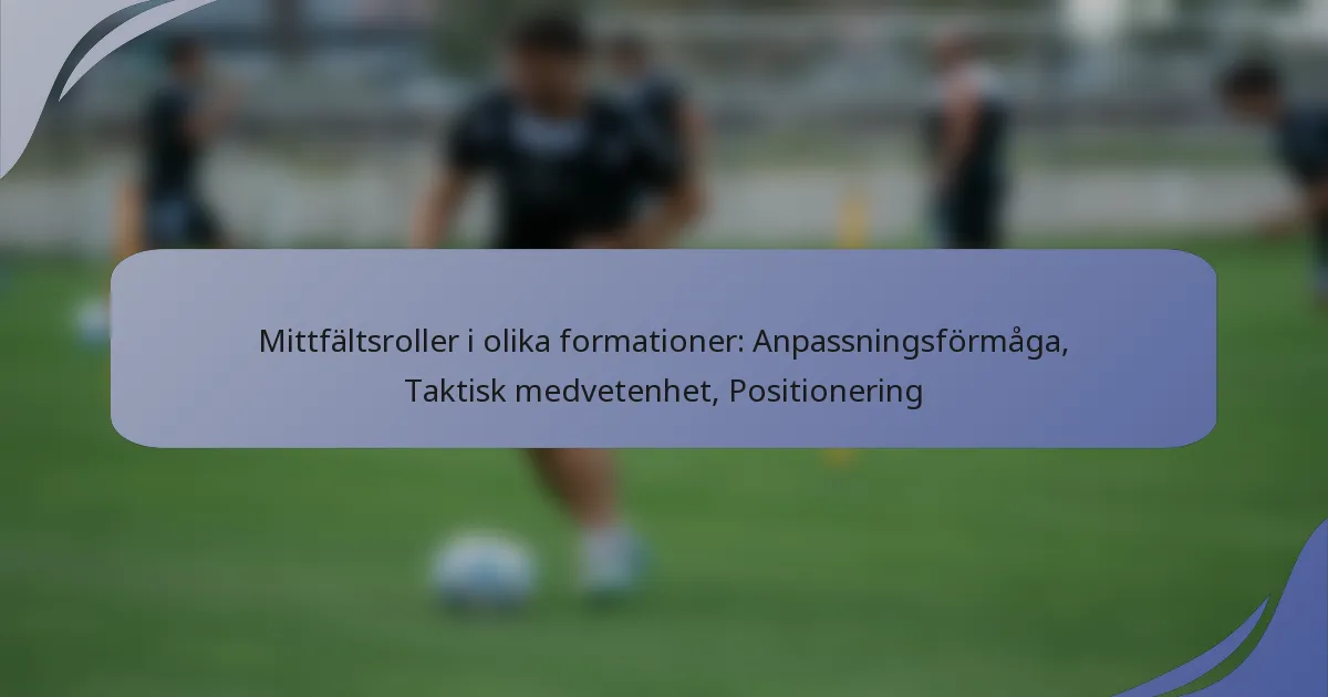 Mittfältsroller i olika formationer: Anpassningsförmåga, Taktisk medvetenhet, Positionering