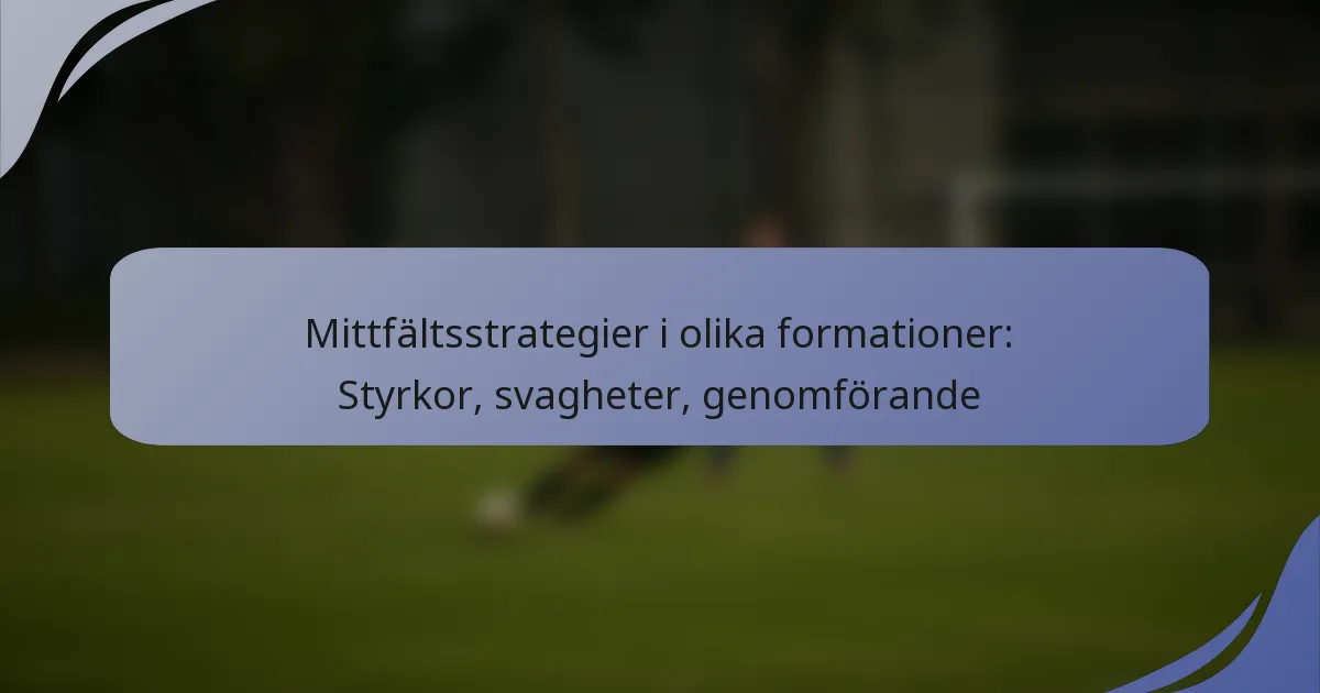 Mittfältsstrategier i olika formationer: Styrkor, svagheter, genomförande