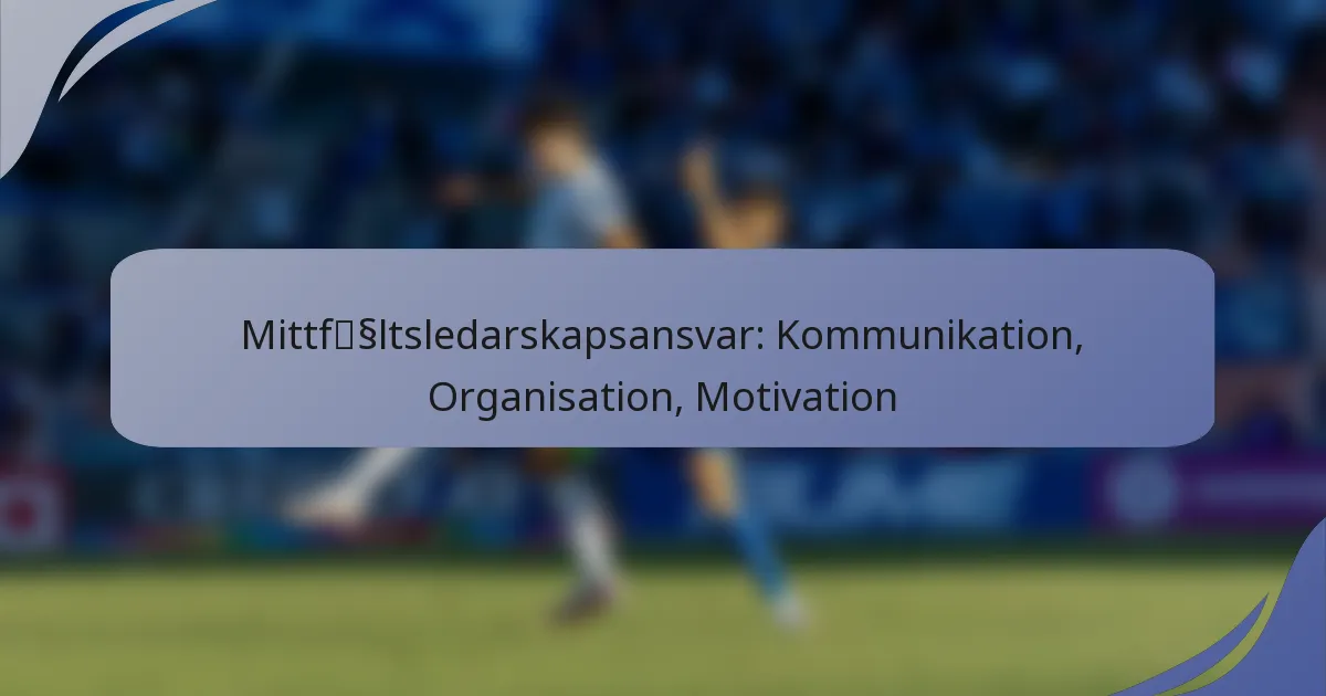Mittfältsledarskapsansvar: Kommunikation, Organisation, Motivation