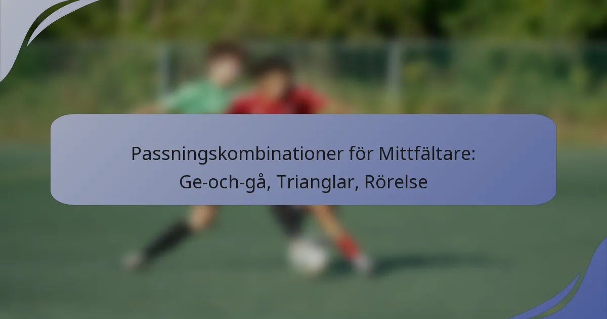 Passningskombinationer för Mittfältare: Ge-och-gå, Trianglar, Rörelse