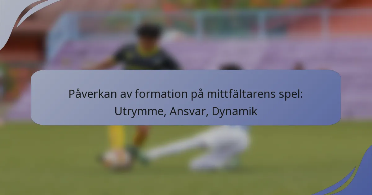 Påverkan av formation på mittfältarens spel: Utrymme, Ansvar, Dynamik