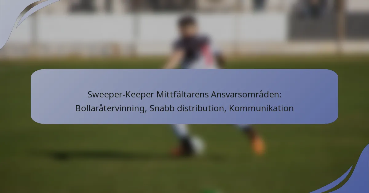 Sweeper-Keeper Mittfältarens Ansvarsområden: Bollaråtervinning, Snabb distribution, Kommunikation