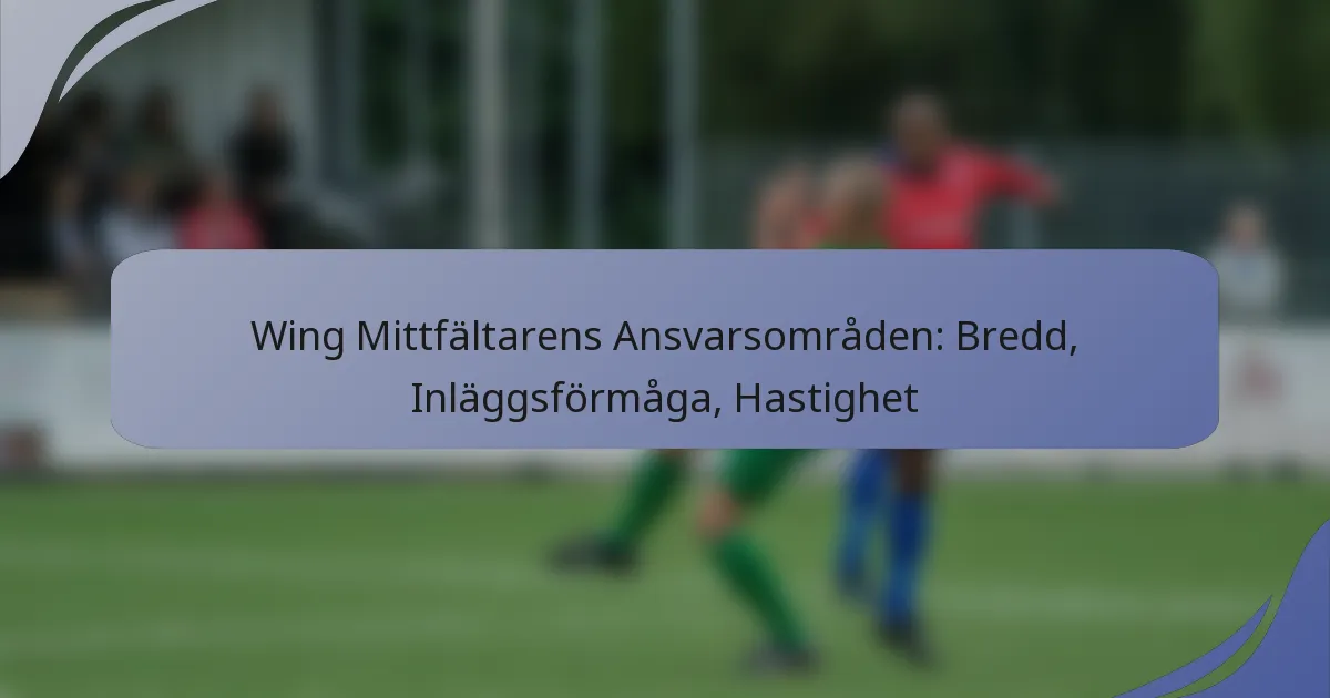 Wing Mittfältarens Ansvarsområden: Bredd, Inläggsförmåga, Hastighet