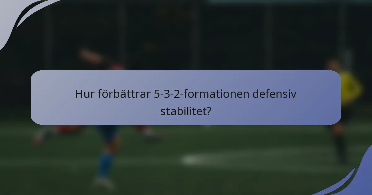 Hur förbättrar 5-3-2-formationen defensiv stabilitet?