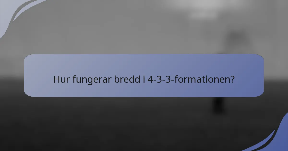Hur fungerar bredd i 4-3-3-formationen?