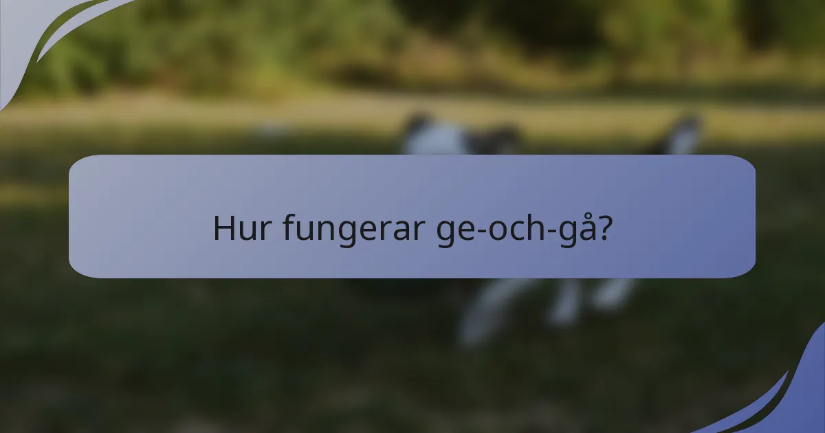 Hur fungerar ge-och-gå?