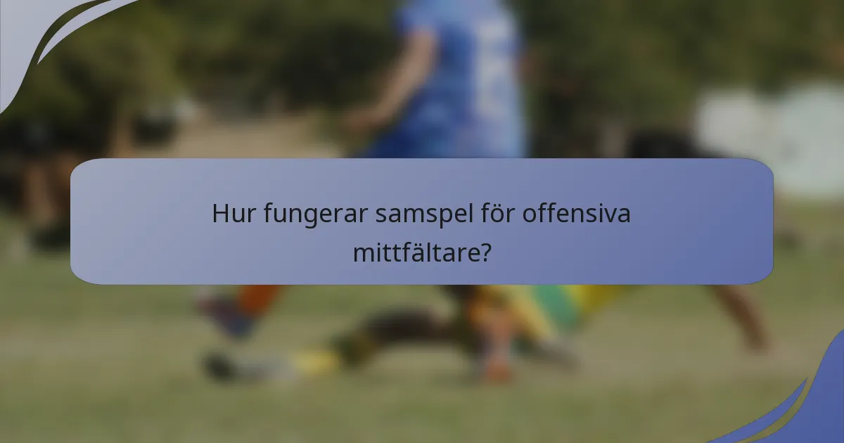 Hur fungerar samspel för offensiva mittfältare?