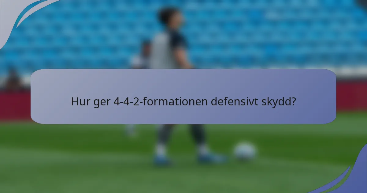 Hur ger 4-4-2-formationen defensivt skydd?