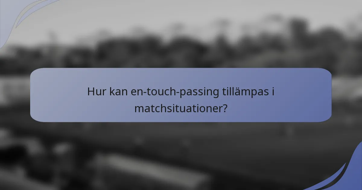 Hur kan en-touch-passing tillämpas i matchsituationer?