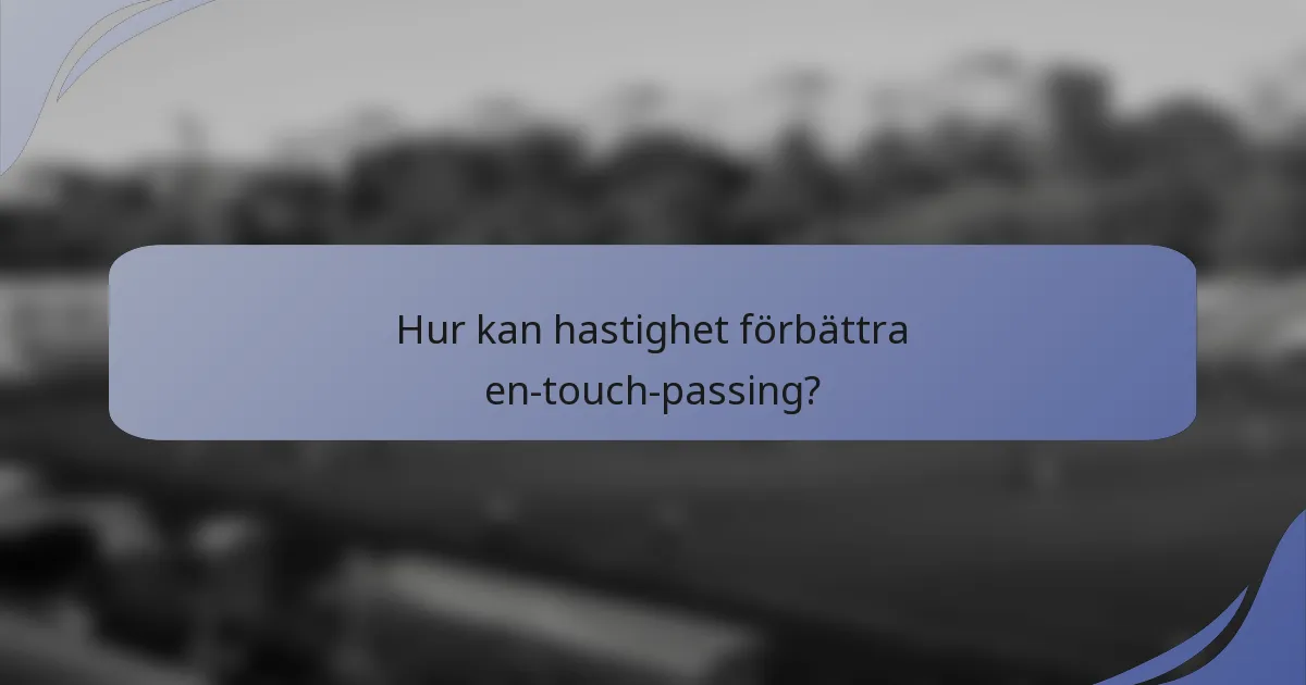 Hur kan hastighet förbättra en-touch-passing?