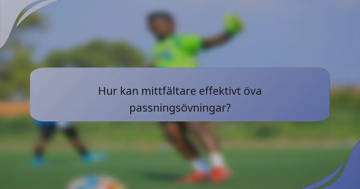 Hur kan mittfältare effektivt öva passningsövningar?