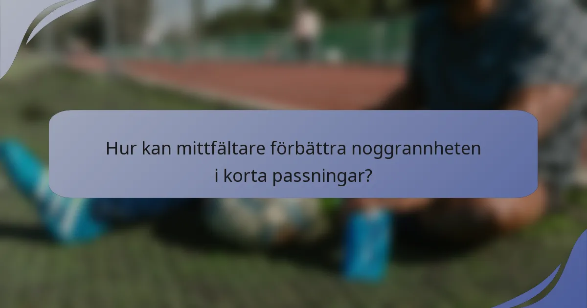 Hur kan mittfältare förbättra noggrannheten i korta passningar?