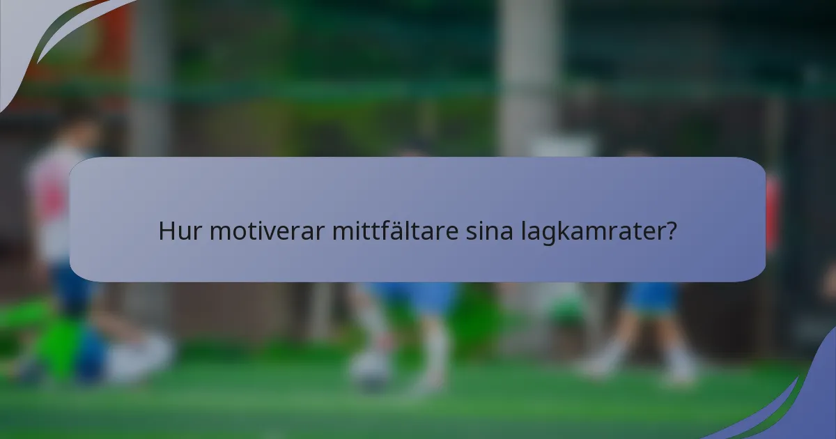 Hur motiverar mittfältare sina lagkamrater?