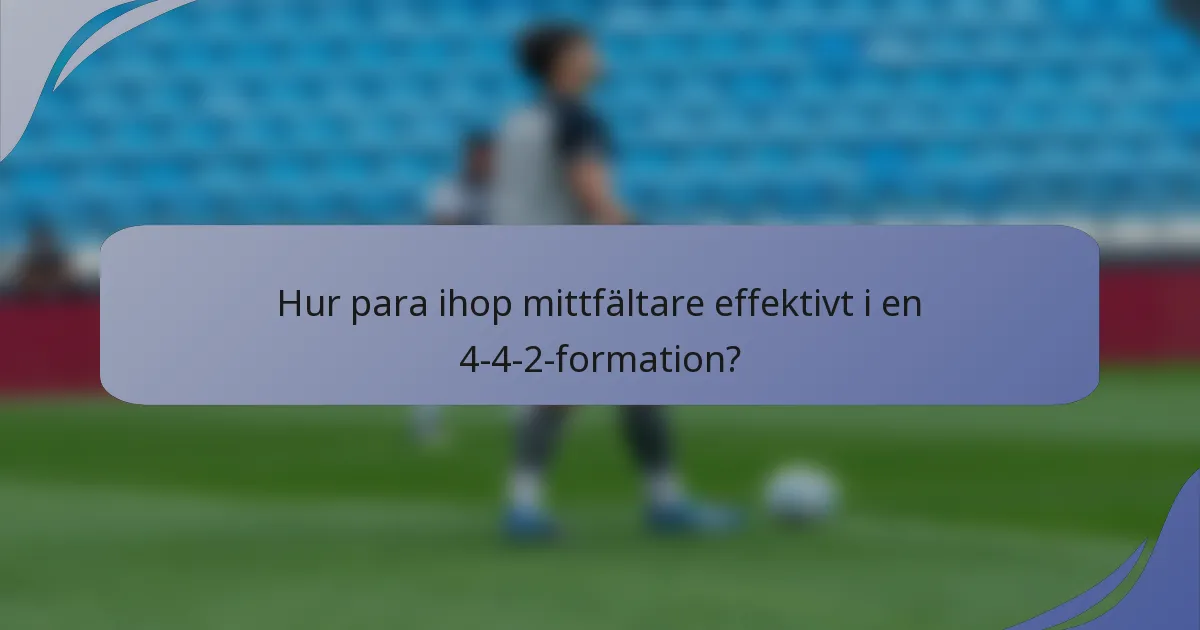 Hur para ihop mittfältare effektivt i en 4-4-2-formation?