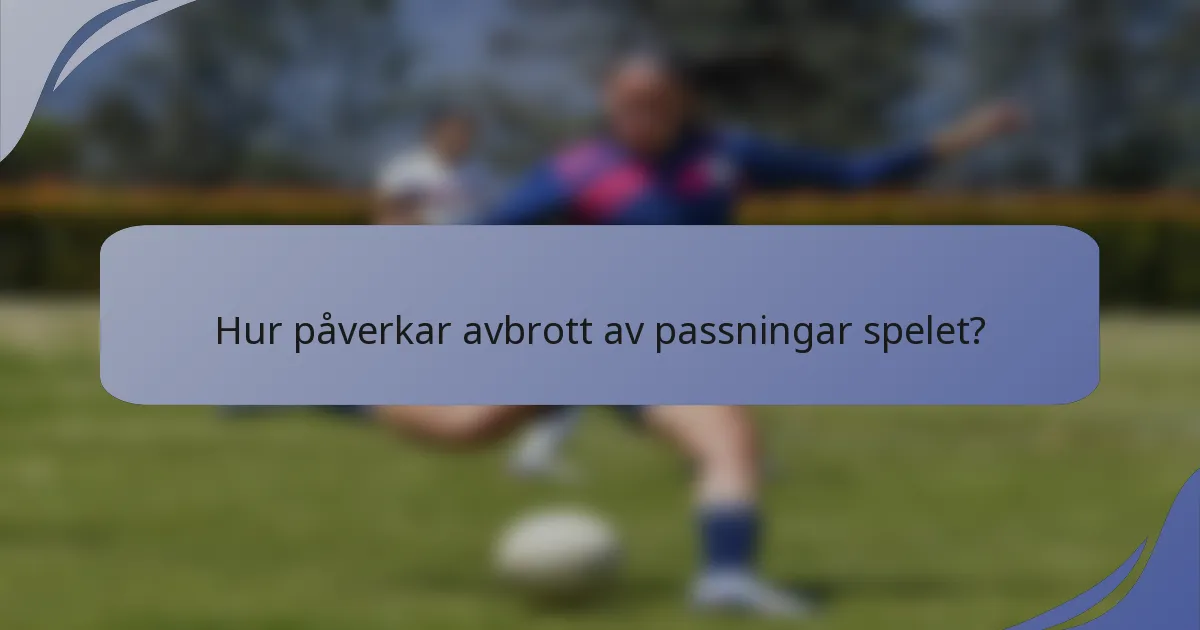 Hur påverkar avbrott av passningar spelet?