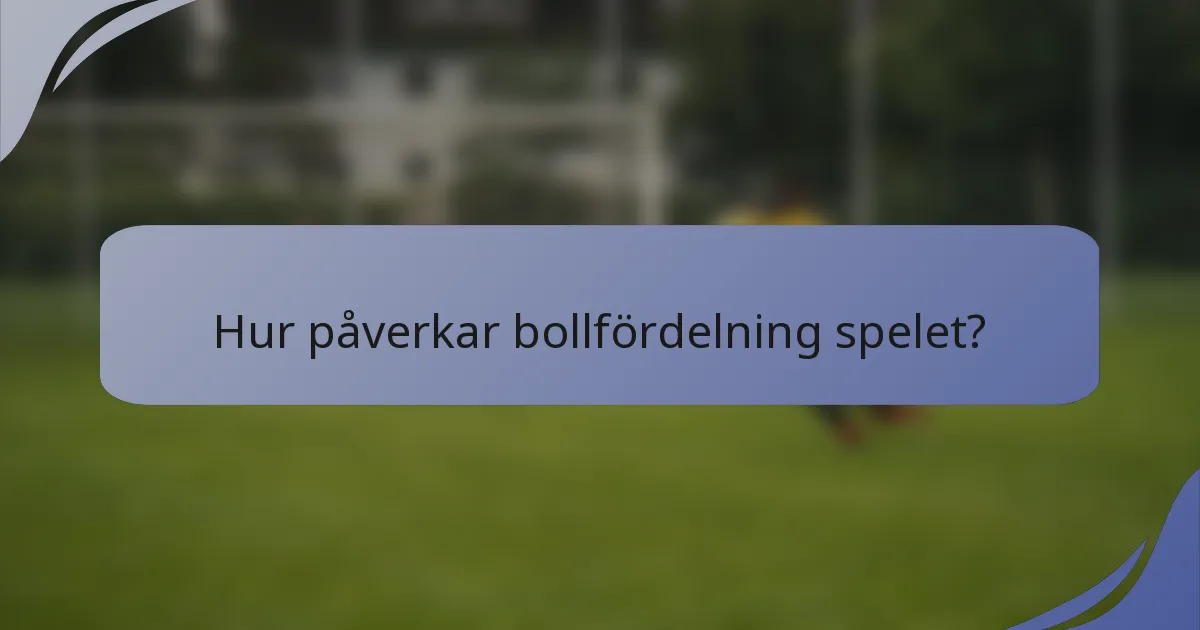Hur påverkar bollfördelning spelet?