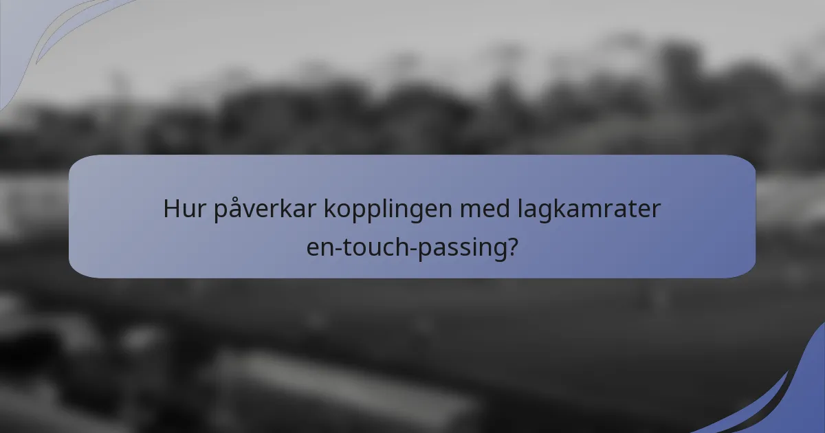 Hur påverkar kopplingen med lagkamrater en-touch-passing?