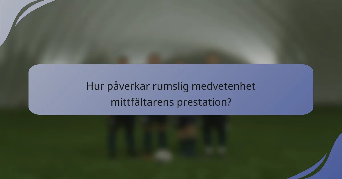 Hur påverkar rumslig medvetenhet mittfältarens prestation?