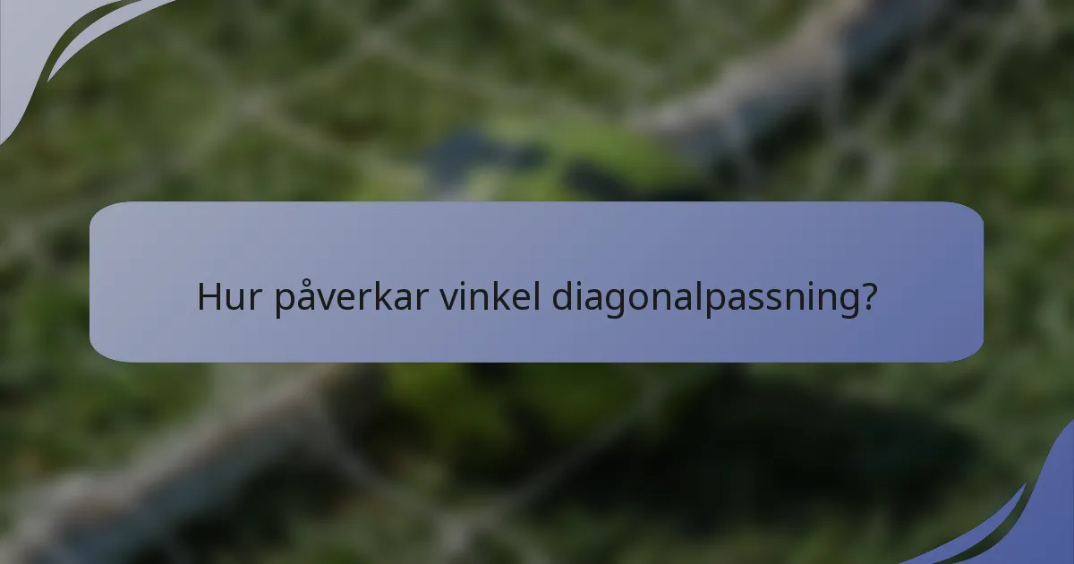 Hur påverkar vinkel diagonalpassning?