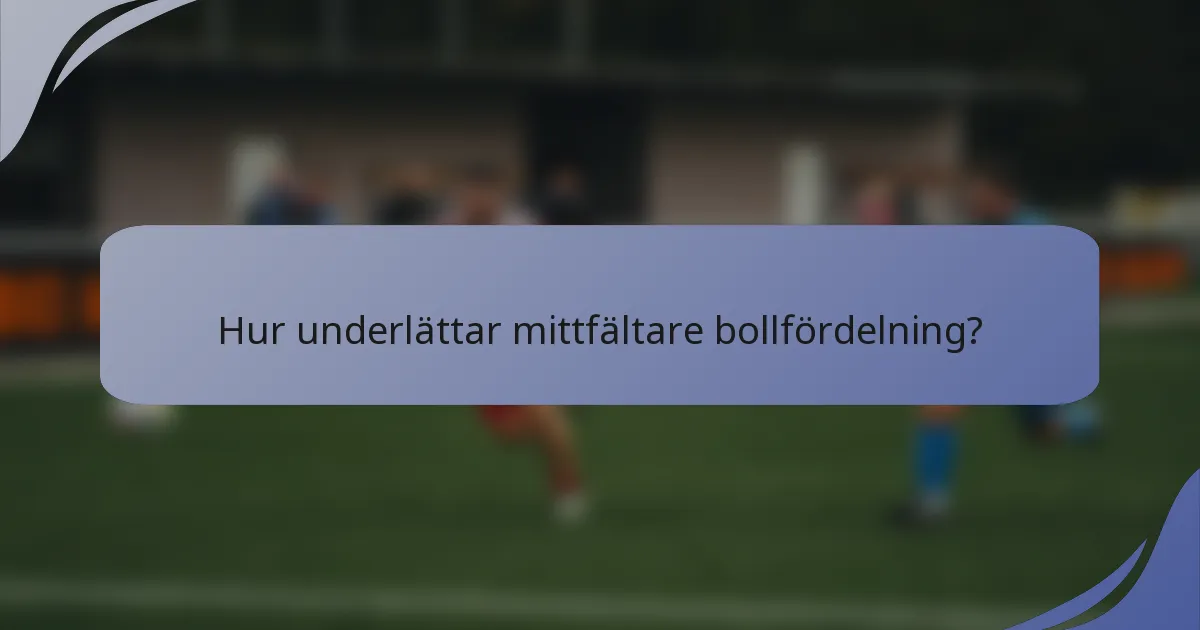 Hur underlättar mittfältare bollfördelning?