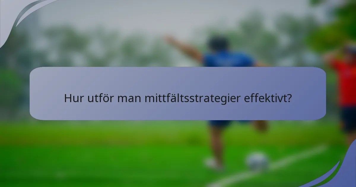 Hur utför man mittfältsstrategier effektivt?