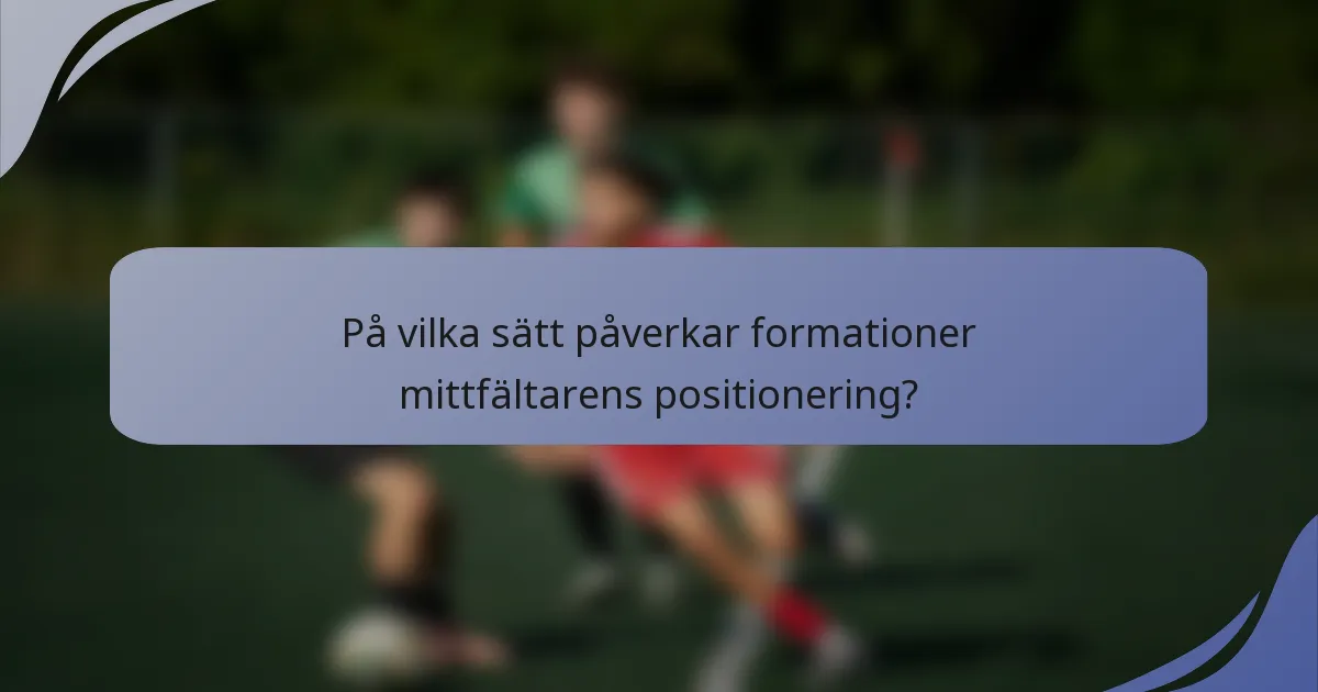 På vilka sätt påverkar formationer mittfältarens positionering?