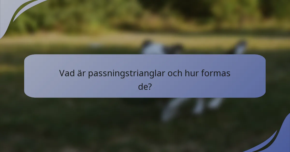Vad är passningstrianglar och hur formas de?
