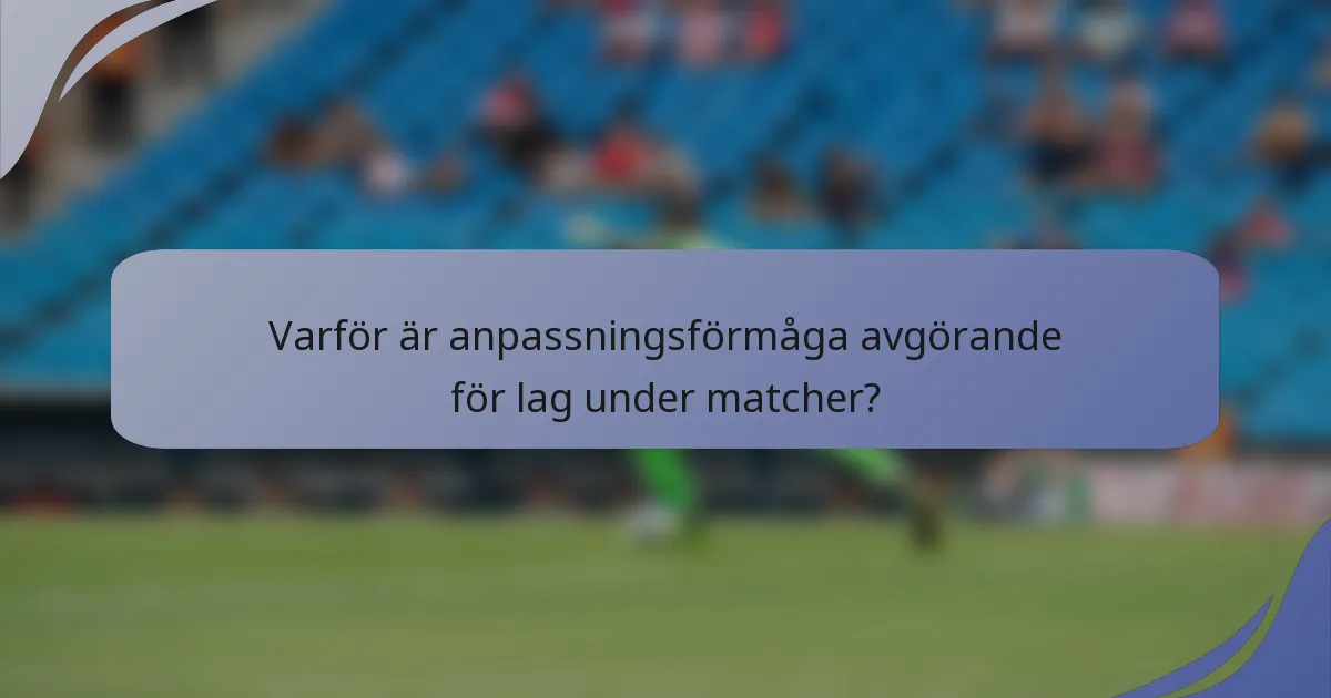 Varför är anpassningsförmåga avgörande för lag under matcher?