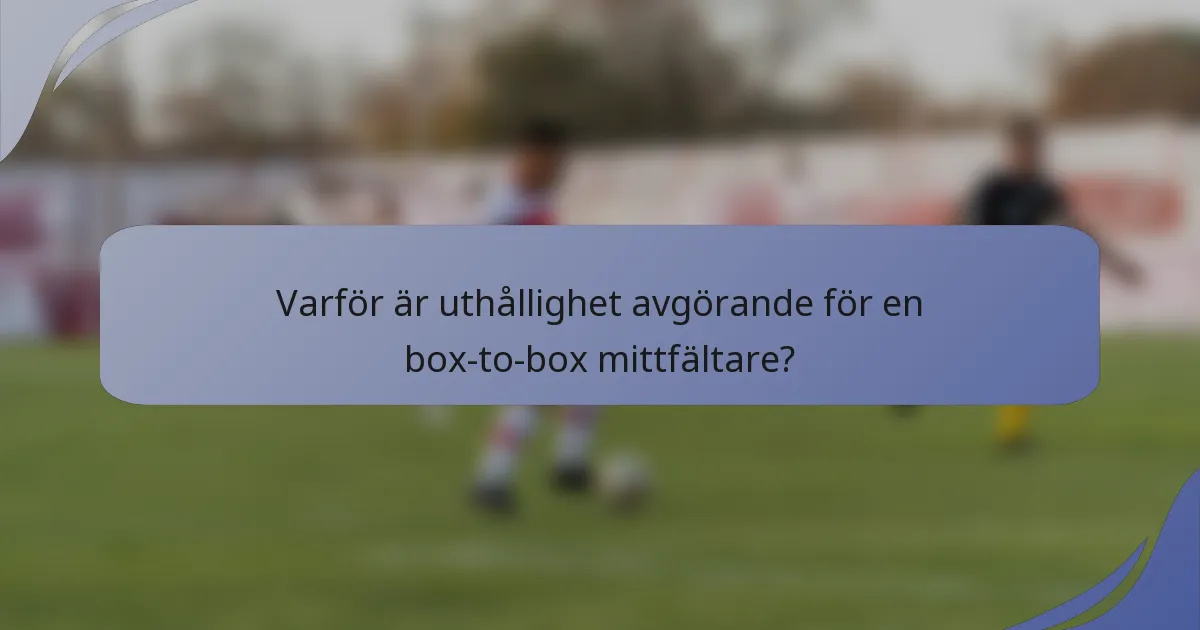 Varför är uthållighet avgörande för en box-to-box mittfältare?