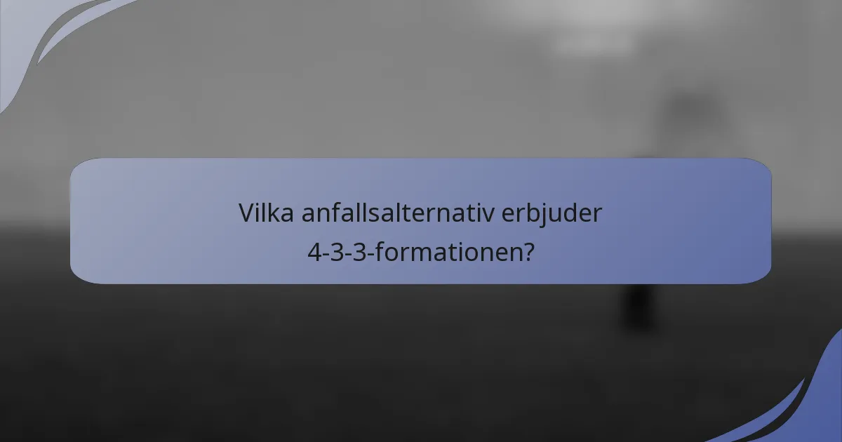 Vilka anfallsalternativ erbjuder 4-3-3-formationen?