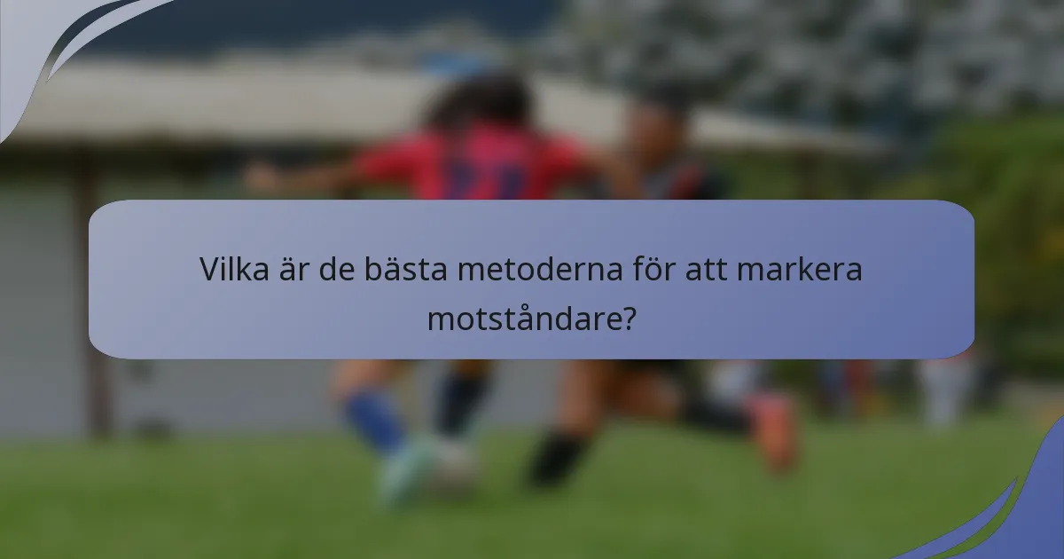 Vilka är de bästa metoderna för att markera motståndare?