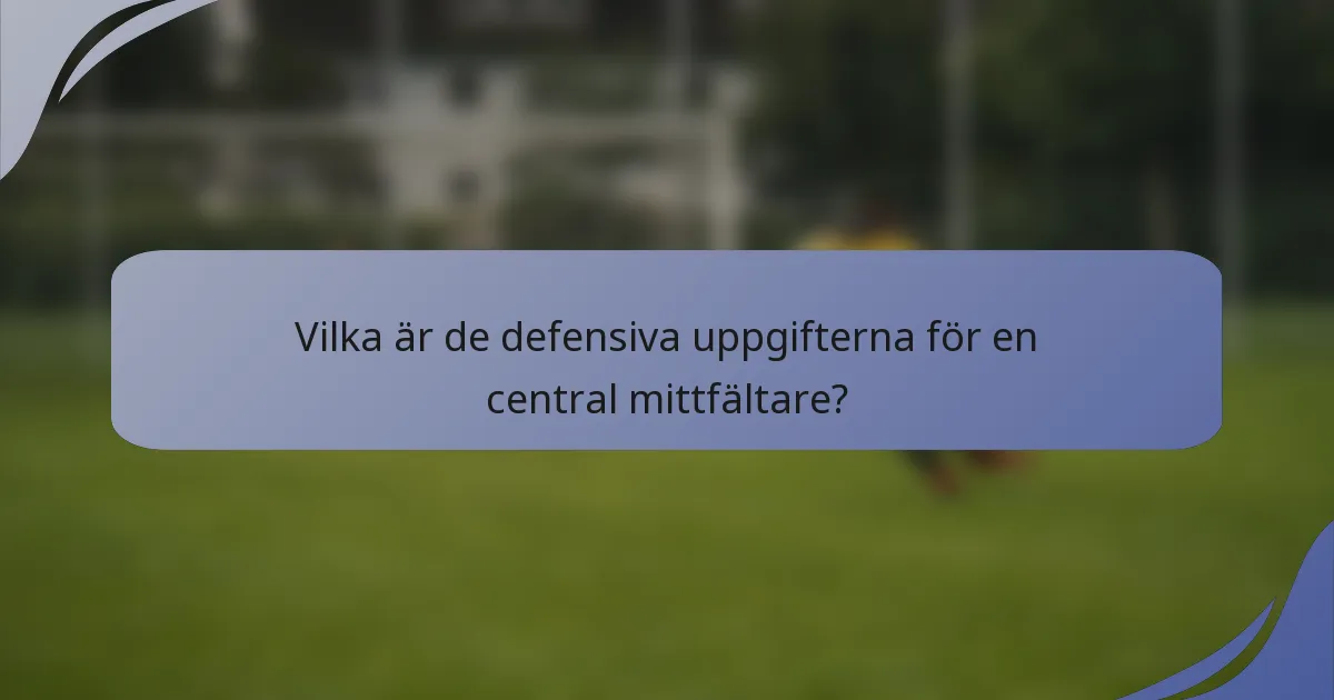 Vilka är de defensiva uppgifterna för en central mittfältare?