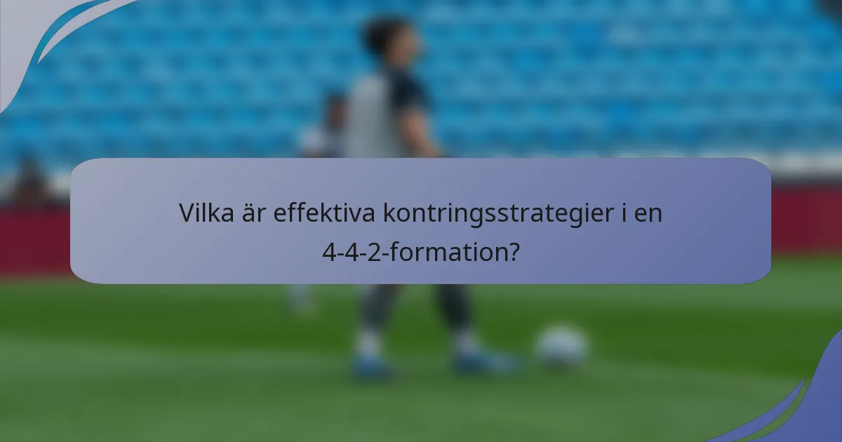 Vilka är effektiva kontringsstrategier i en 4-4-2-formation?