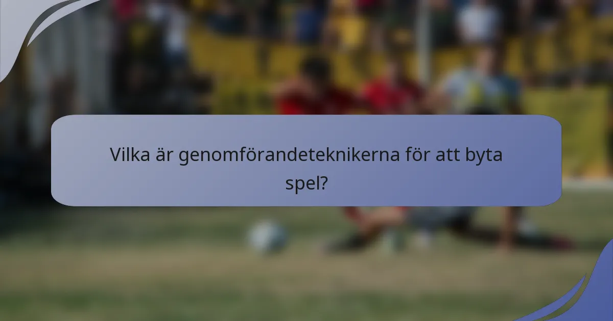 Vilka är genomförandeteknikerna för att byta spel?