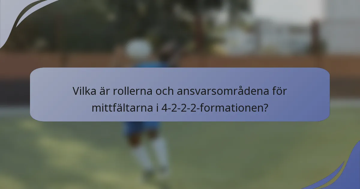 Vilka är rollerna och ansvarsområdena för mittfältarna i 4-2-2-2-formationen?