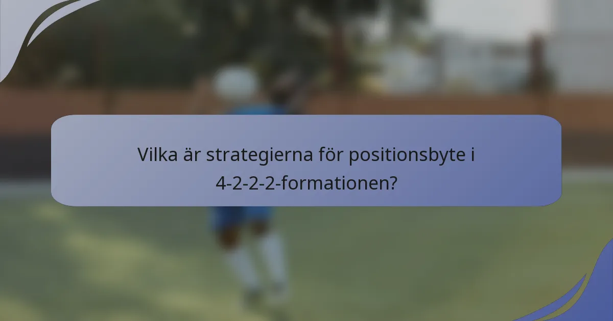 Vilka är strategierna för positionsbyte i 4-2-2-2-formationen?