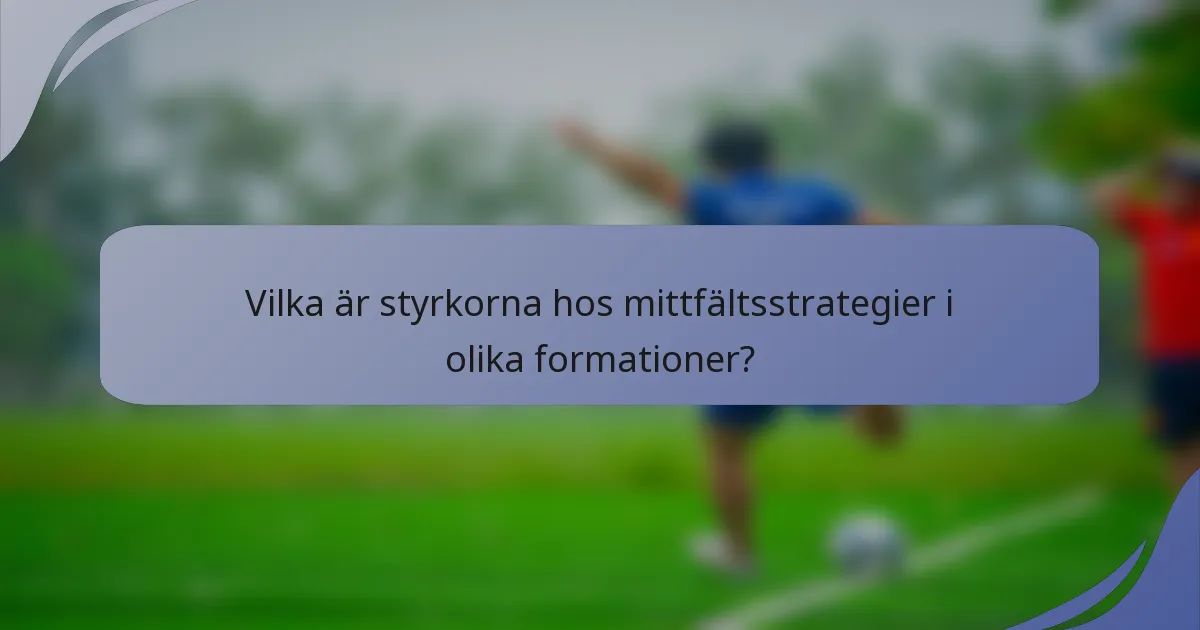 Vilka är styrkorna hos mittfältsstrategier i olika formationer?