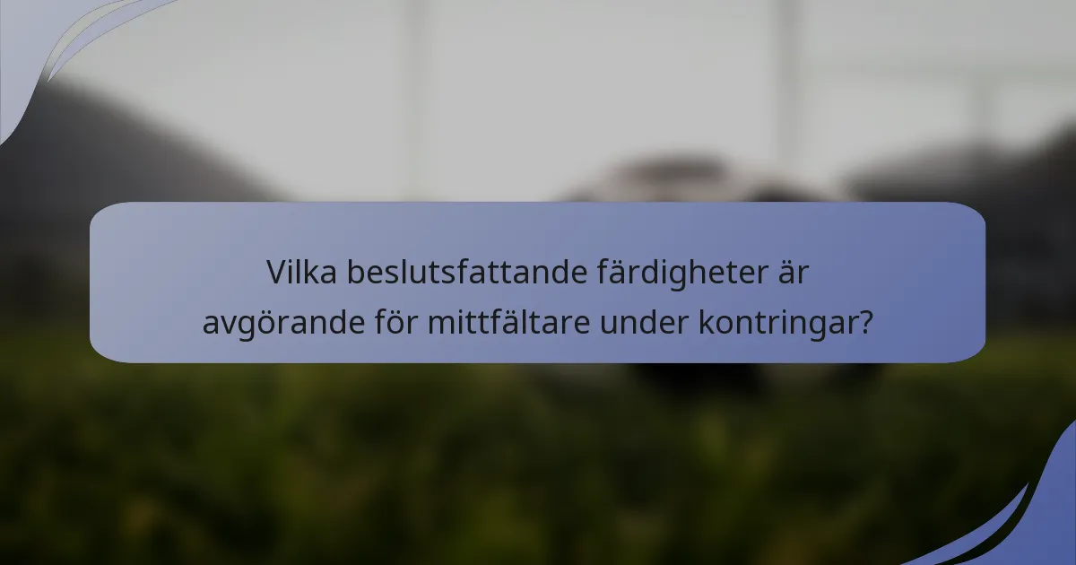 Vilka beslutsfattande färdigheter är avgörande för mittfältare under kontringar?