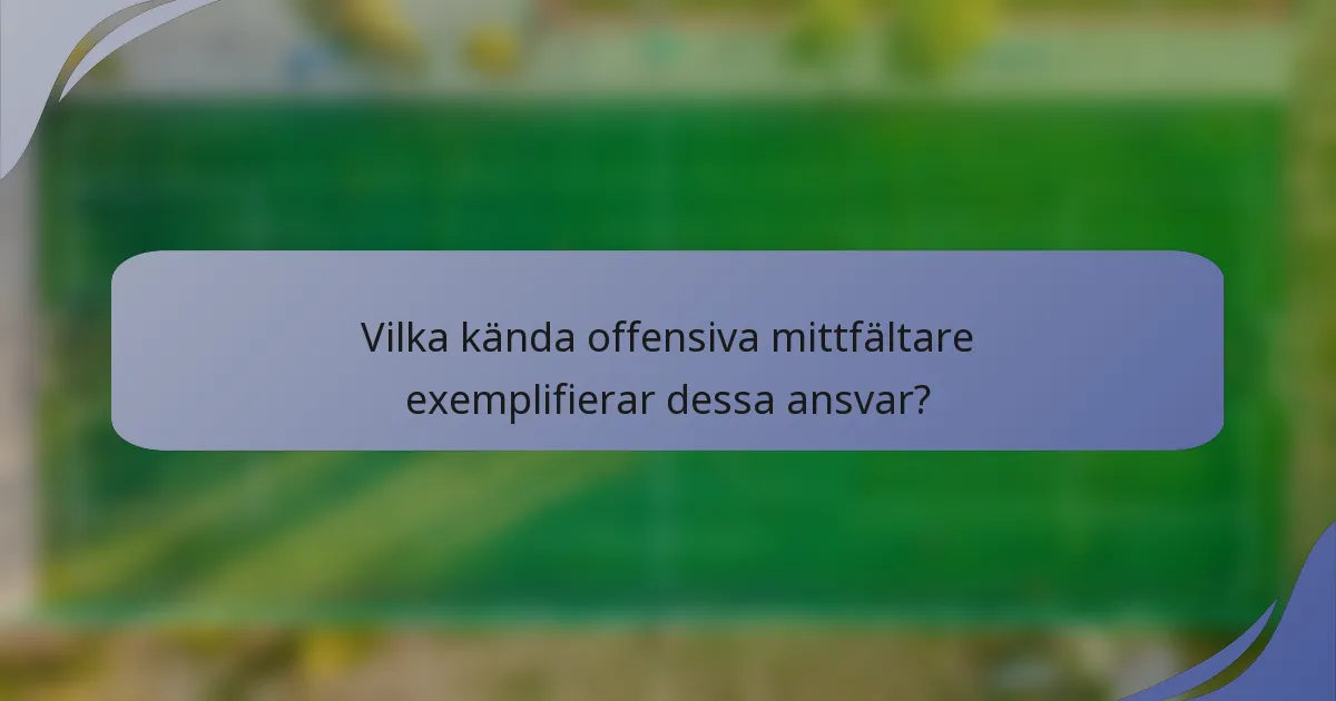 Vilka kända offensiva mittfältare exemplifierar dessa ansvar?