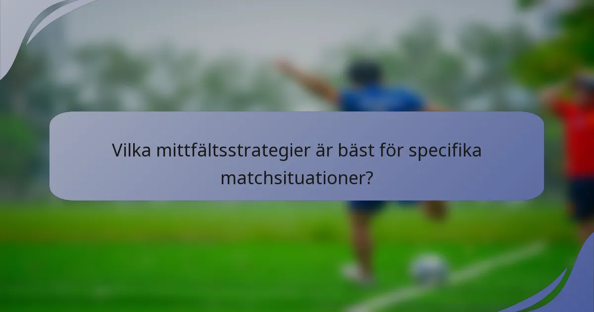 Vilka mittfältsstrategier är bäst för specifika matchsituationer?