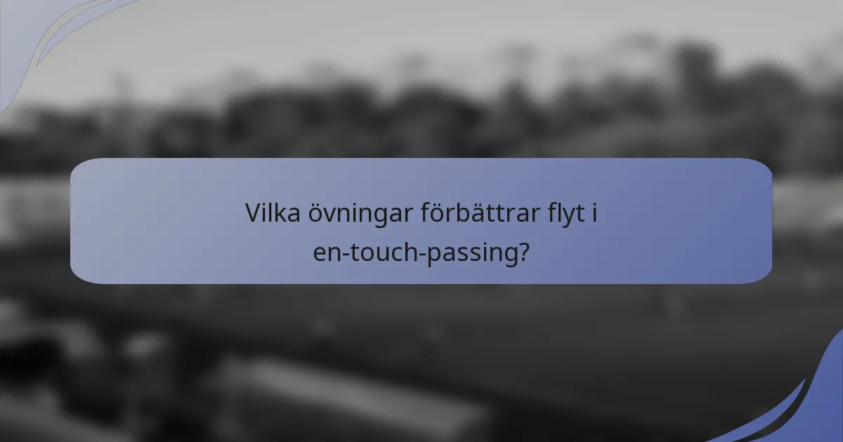 Vilka övningar förbättrar flyt i en-touch-passing?